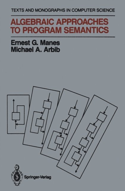 Michael A. Arbib, Ernest G. Manes - Algebraic Approaches to Program Semantics, E-bok