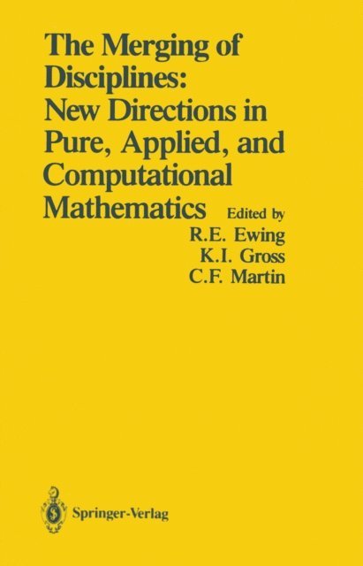 Clyde F. Martin, Kenneth I. Gross, Richard E. Ewing - Merging of Disciplines: New Directions in Pure, Applied, and Computational Mathematics, E-bok