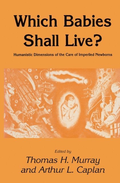 Arthur L. Caplan, Thomas H. Murray - Which Babies Shall Live?, E-bok