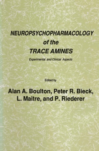 P. Riederer, L. Maitre, Peter R. Bieck, Alan A. Boulton - Neuropsychopharmacology of the Trace Amines, E-bok