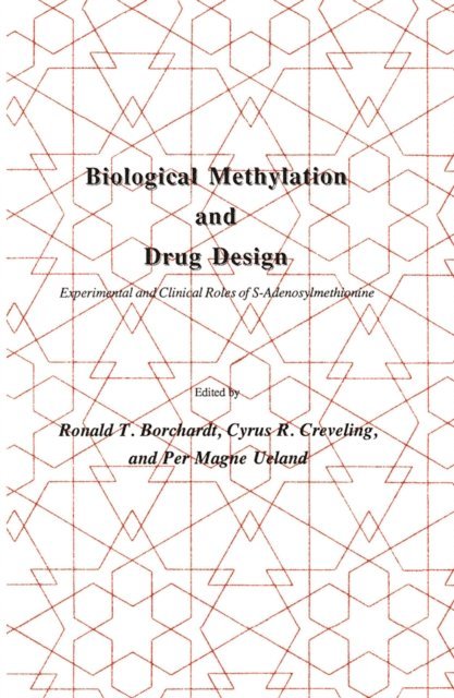 Per Magne Ueland, Cyrus R. Creveling, Ronald T. Borchardt - Biological Methylation and Drug Design, E-bok