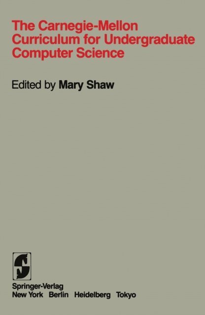A.Z. Spector, Mary Shaw, W.L. Scherlis, R. Pausch, M. Mauldin, J. Driscoll, M. Donner, S.D. Brookes, Mary Shaw - Carnegie-Mellon Curriculum for Undergraduate Computer Science, E-bok