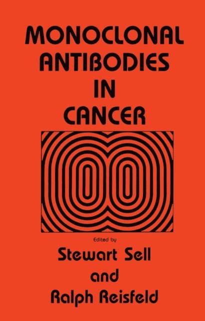 Ralph Reisfeld, Stewart Sell - Monoclonal Antibodies in Cancer, E-bok
