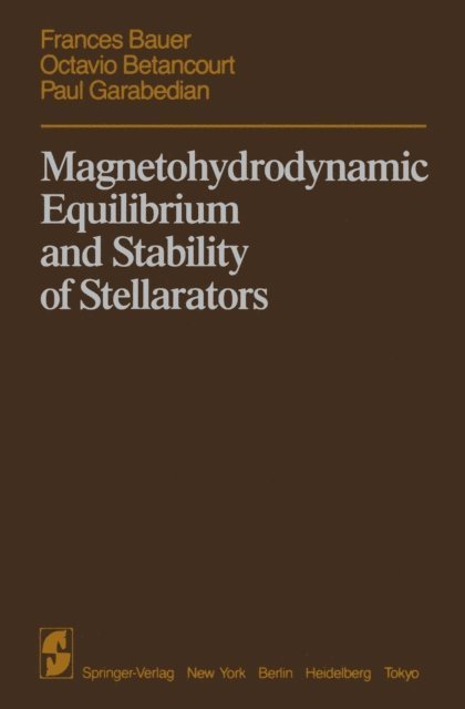 P. Garabedian, O. Betancourt, F. Bauer - Magnetohydrodynamic Equilibrium and Stability of Stellarators, E-bok