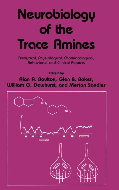 Merton Sandler, William G. Dewhurst, Glen B. Baker, Alan A. Boulton - Neurobiology of the Trace Amines, E-bok