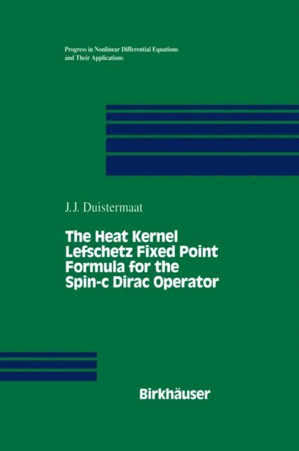 J.J. Duistermaat - Heat Kernel Lefschetz Fixed Point Formula for the Spin-c Dirac Operator, E-bok