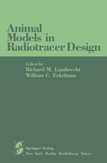 William C. Eckelman, Richard M. Lambrecht - Animal Models in Radiotracer Design, E-bok