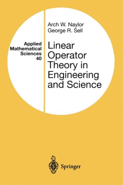 George R. Sell, Arch W. Naylor - Linear Operator Theory in Engineering and Science, E-bok