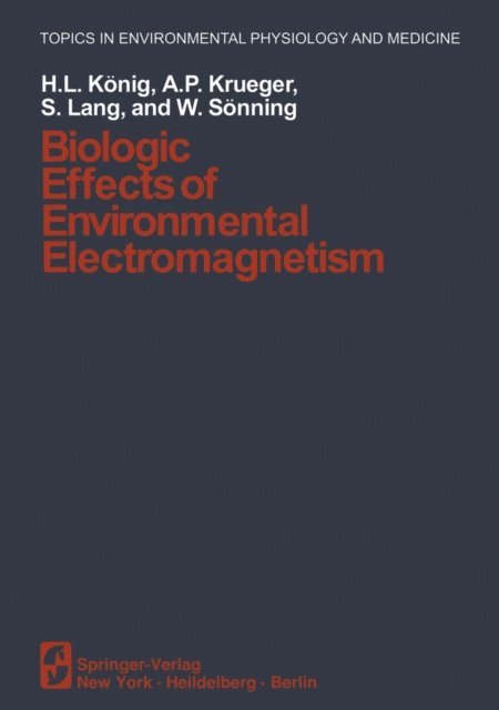 W. Sonning, S. Lang, A. P. Kruger, H. L. Konig - Biologic Effects of Environmental Electromagnetism, E-bok