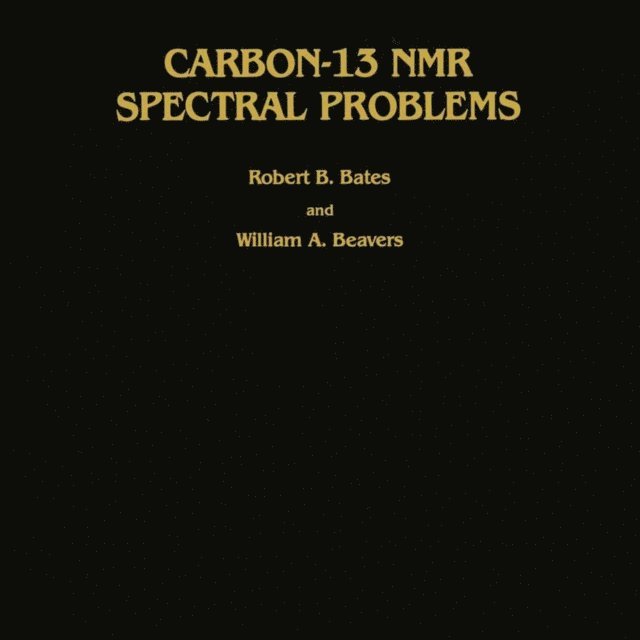 William A. Beavers, Robert B. Bates - Carbon-13 NMR Spectral Problems, E-bok