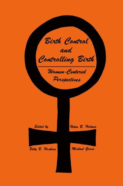 Michael Gross, Betty B. Hoskins, Helen B. Holmes - Birth Control and Controlling Birth, E-bok