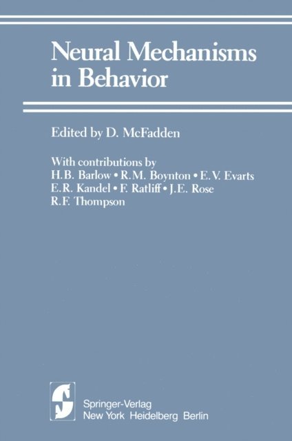 R.F. Thompson, J.E. Rose, F. Ratliff, E.R. Kandel, E.V. Evarts, R.M. Boynton, H.B. Barlow, D. McFadden - Neural Mechanisms in Behavior, E-bok