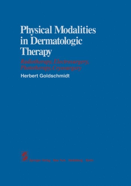 H. Goldschmidt - Physical Modalities in Dermatologic Therapy, E-bok