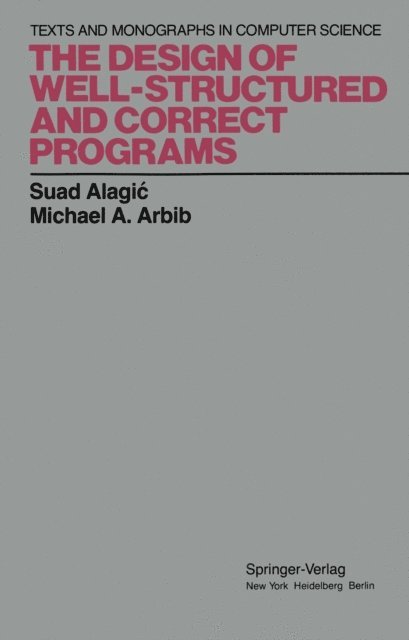 Michael A. Arbib, Suad Alagic - Design of Well-Structured and Correct Programs, E-bok