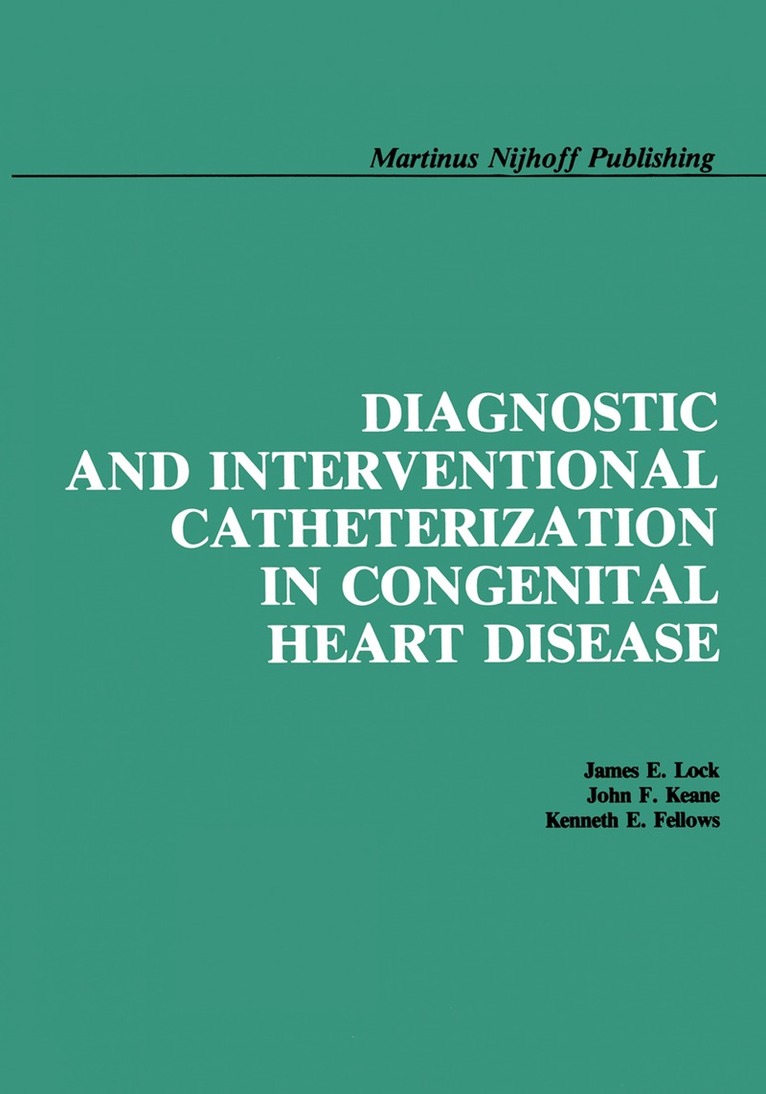 James E. Lock, John F. Keane, Kenneth E. Fellows - Diagnostic and Interventional Catheterization in Congenital Heart Disease, Häftad