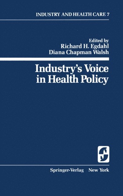 Diana C. Walsh, Richard H. Egdahl - Industry's Voice in Health Policy, E-bok