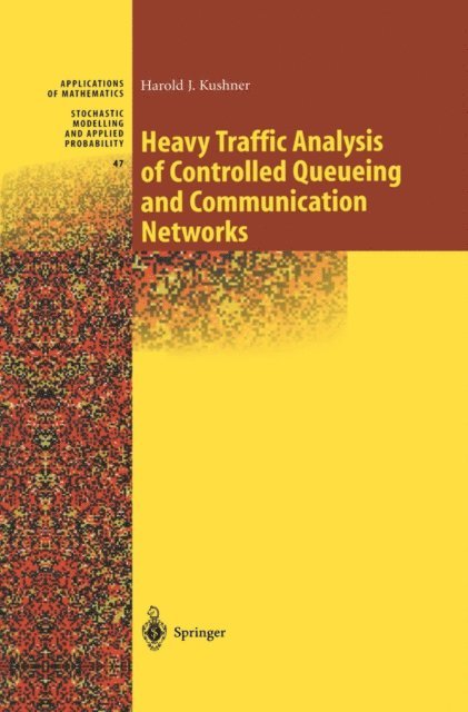 Harold Kushner - Heavy Traffic Analysis of Controlled Queueing and Communication Networks, E-bok