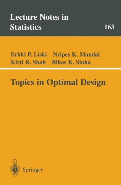 Bikas K. Sinha, Kirti R. Shah, Nripes K. Mandal, Erkki P. Liski - Topics in Optimal Design, E-bok