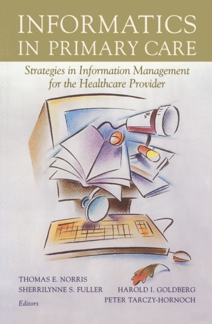 Peter Tarczy-Hornoch, Harold I. Goldberg, Sherrilynne S. Fuller, Thomas E. Norris - Informatics in Primary Care, E-bok