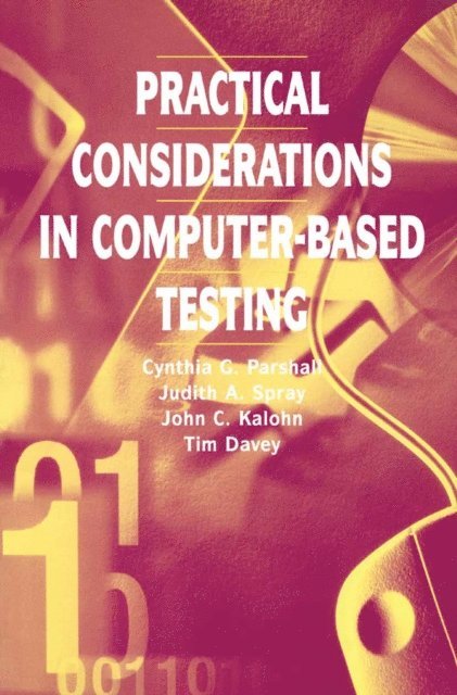 Tim Davey, John Kalohn, Judith A. Spray, Cynthia G. Parshall - Practical Considerations in Computer-Based Testing, E-bok