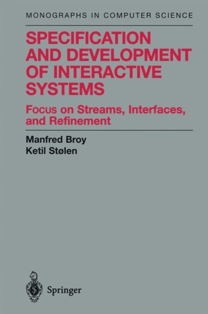 Ketil Stolen, Manfred Broy - Specification and Development of Interactive Systems, E-bok