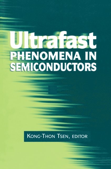 Kong-Thon Tsen - Ultrafast Phenomena in Semiconductors, E-bok