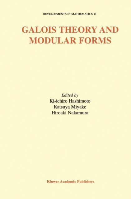 Hiroaki Nakamura, Katsuya Miyake, Ki-ichiro Hashimoto - Galois Theory and Modular Forms, E-bok
