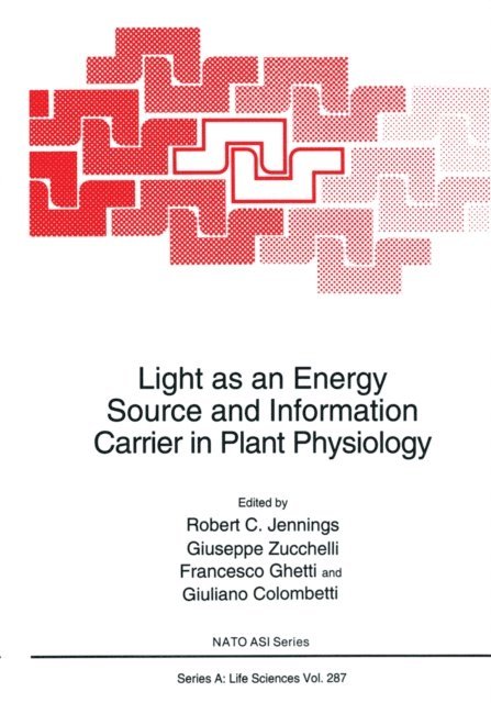 Giuliano Colombetti, Francesco Ghetti, Guiseppe Zucchelli, Robert C. Jennings - Light as an Energy Source and Information Carrier in Plant Physiology, E-bok