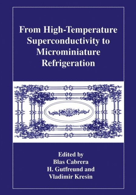 Vladimir Z. Kresin, H. Gutfreund, B. Cabrera - From High-Temperature Superconductivity to Microminiature Refrigeration, E-bok