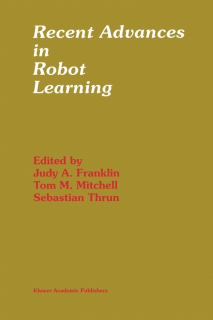 Sebastian Thrun, Tom M. Mitchell, Judy A. Franklin - Recent Advances in Robot Learning, E-bok