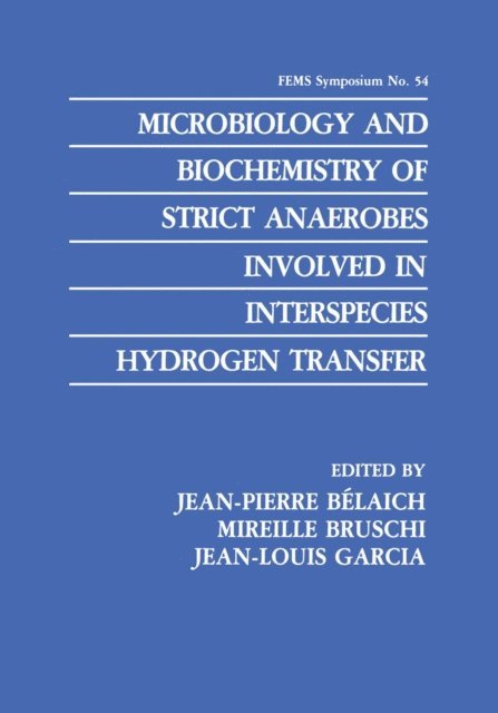 Jean-Louis Garcia, Mireille Bruschi, Jean-Pierre Belaich - Microbiology and Biochemistry of Strict Anaerobes Involved in Interspecies Hydrogen Transfer, E-bok