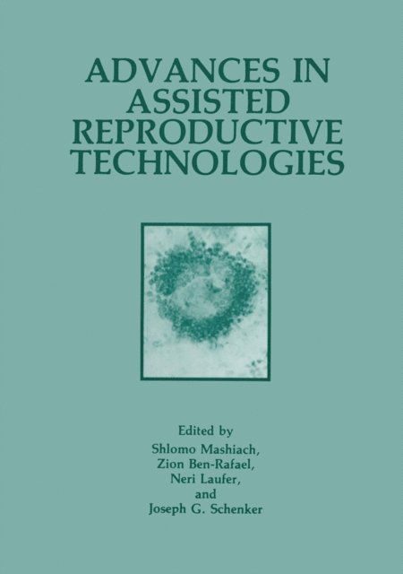 Joseph G. Schenker, Shlomo Mashiach, Neri Laufer, Z. BenRafael - Advances in Assisted Reproductive Technologies, E-bok