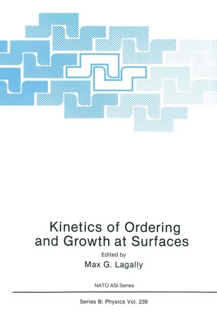 Max G. Lagally - Kinetics of Ordering and Growth at Surfaces, E-bok