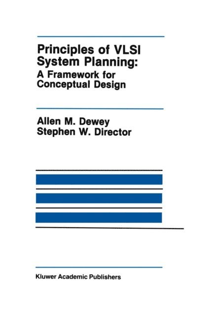 Stephen W. Director, Allen M. Dewey - Principles of VLSI System Planning, E-bok