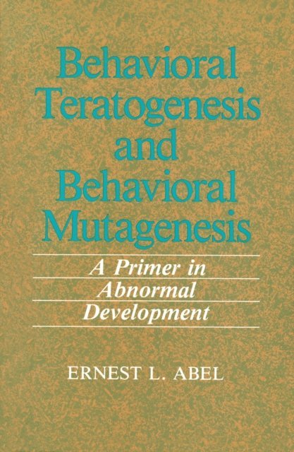 E.L. Abel - Behavioral Teratogenesis and Behavioral Mutagenesis, E-bok