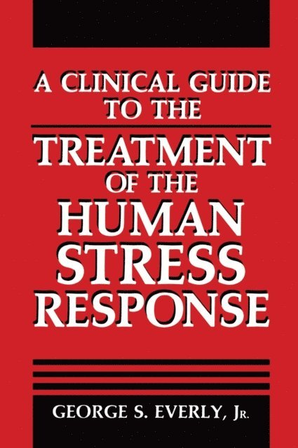 George S. Everly Jr. - Clinical Guide to the Treatment of the Human Stress Response, E-bok