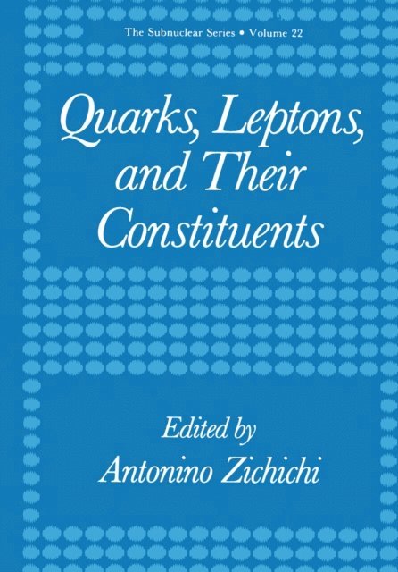 Antonino Zichichi - Quarks, Leptons, and Their Constituents, E-bok