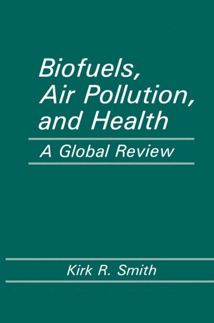 Kirk R. Smith - Biofuels, Air Pollution, and Health, E-bok