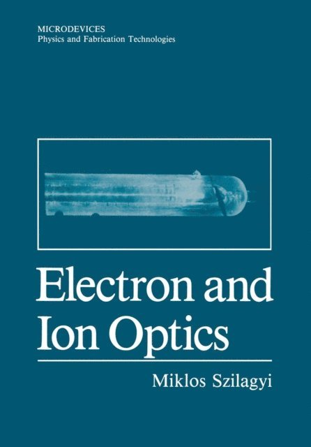 Miklos Szilagyi - Electron and Ion Optics, E-bok
