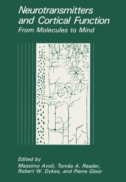 Pierre Gloor, Robert W. Dykes, Tomas A. Reader, Massimo Avoli - Neurotransmitters and Cortical Function, E-bok