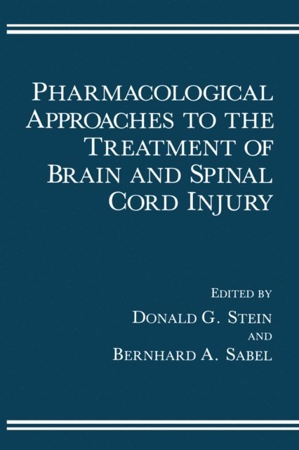 Bernhard A. Sabel, Donald G. Stein - Pharmacological Approaches to the Treatment of Brain and Spinal Cord Injury, E-bok