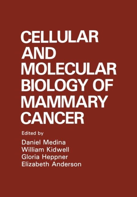 Daniel Medina, W. Kidwell, G. Heppner, E. Anderson - Cellular and Molecular Biology of Mammary Cancer, E-bok