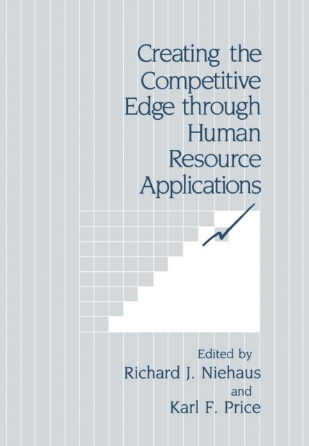 Karl F. Price, Richard J. Niehaus - Creating the Competitive Edge through Human Resource Applications, E-bok