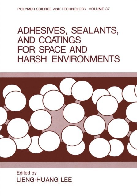 Lieng-Huang Lee - Adhesives, Sealants, and Coatings for Space and Harsh Environments, E-bok