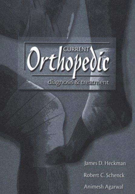 Robert C. Schenck, Animesh Agarwal, John D. Heckman - Current Orthopedic diagnosis & treatment, E-bok