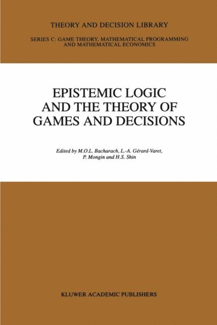 H.S. Shin, Philippe Mongin, Louis Andre Gerard-Varet, M. Bacharach - Epistemic Logic and the Theory of Games and Decisions, E-bok