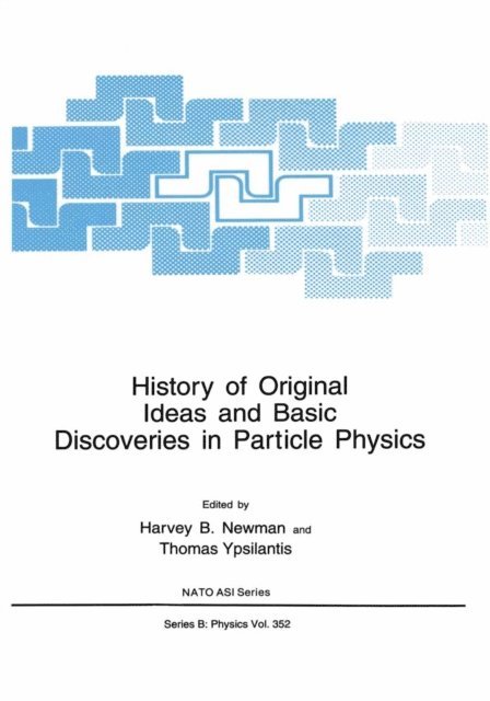 Thomas Ypsilantis, Harvey B. Newman - History of Original Ideas and Basic Discoveries in Particle Physics, E-bok