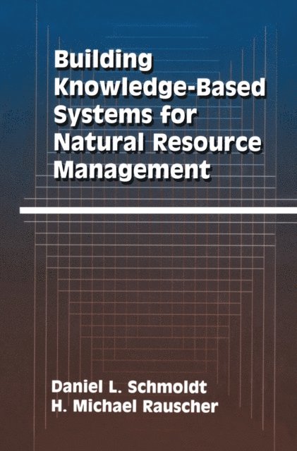 H. Michael Rauscher, Daniel L. Schmoldt - Building Knowledge-Based Systems for Natural Resource Management, E-bok