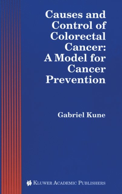Gabriel A. Kune - Causes and Control of Colorectal Cancer, E-bok