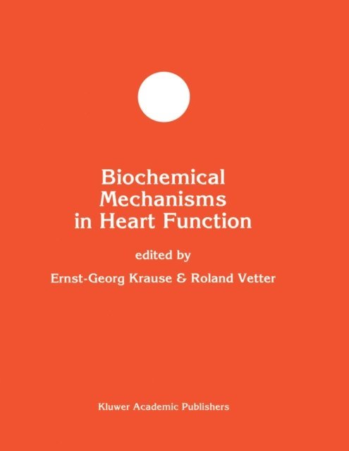 Roland Vetter, Ernst-Georg Krause - Biochemical Mechanisms in Heart Function, E-bok